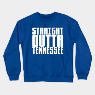 Straight Outta Tennessee Crewneck Sweatshirt